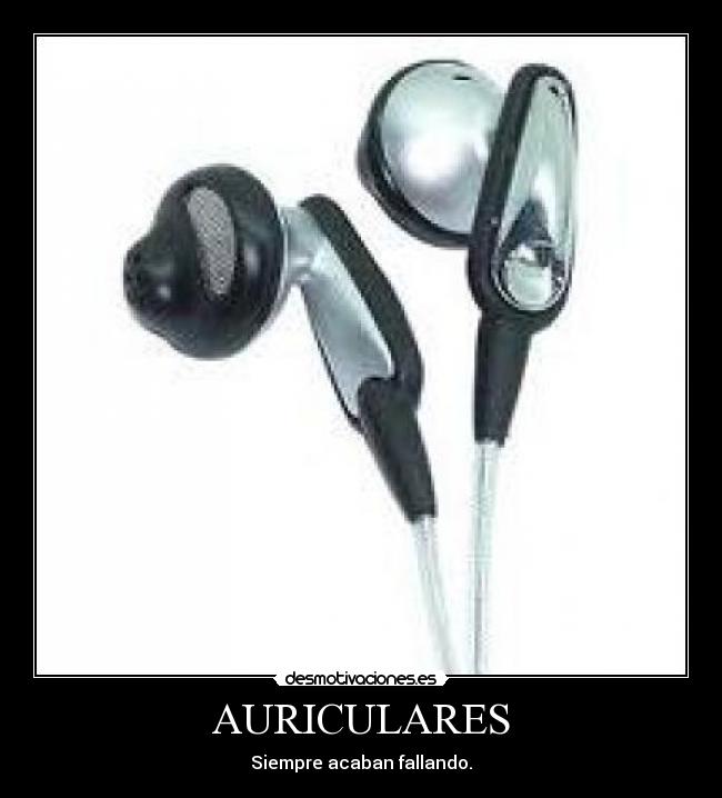 AURICULARES - Siempre acaban fallando.