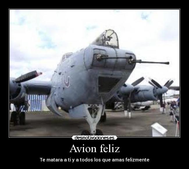 Avion feliz - Te matara a ti y a todos los que amas felizmente