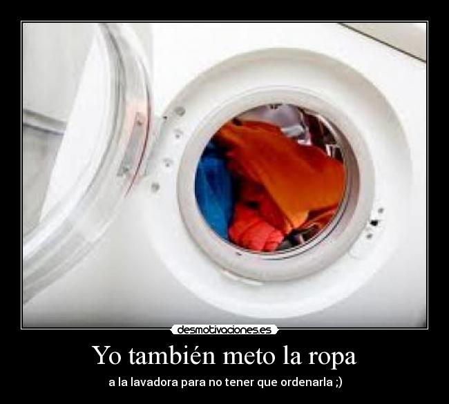 Yo también meto la ropa -