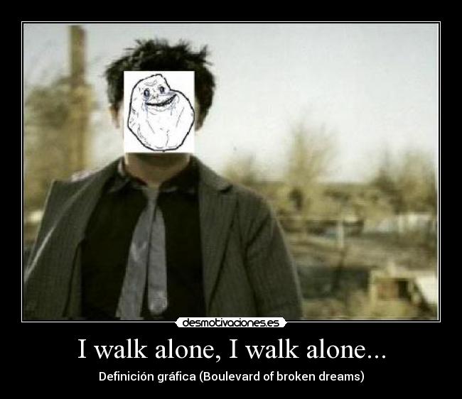 I walk alone, I walk alone... - Definición gráfica (Boulevard of broken dreams)