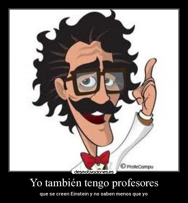 Yo también tengo profesores -