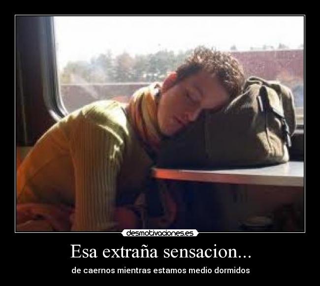 Esa extraña sensacion... -