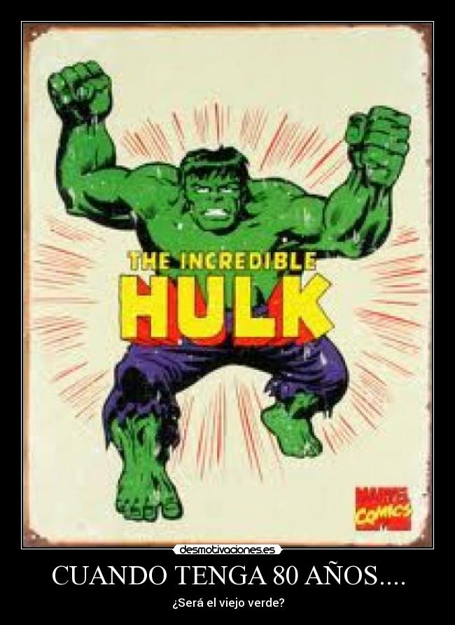 CUANDO TENGA 80 AÑOS.... - ¿Será el viejo verde?