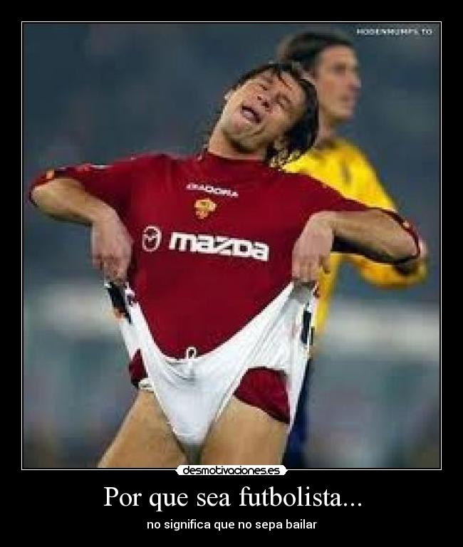 Por que sea futbolista... -