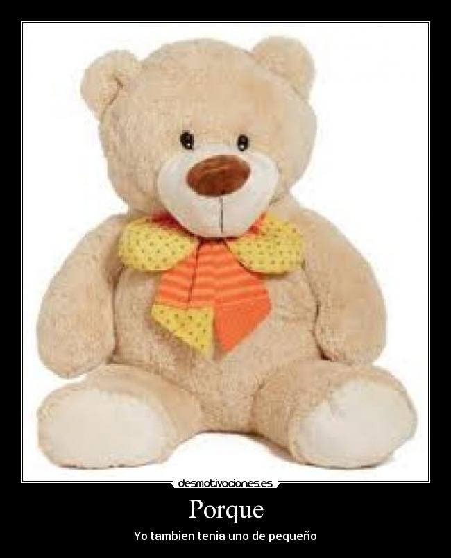 Porque - Yo tambien tenia uno de pequeño