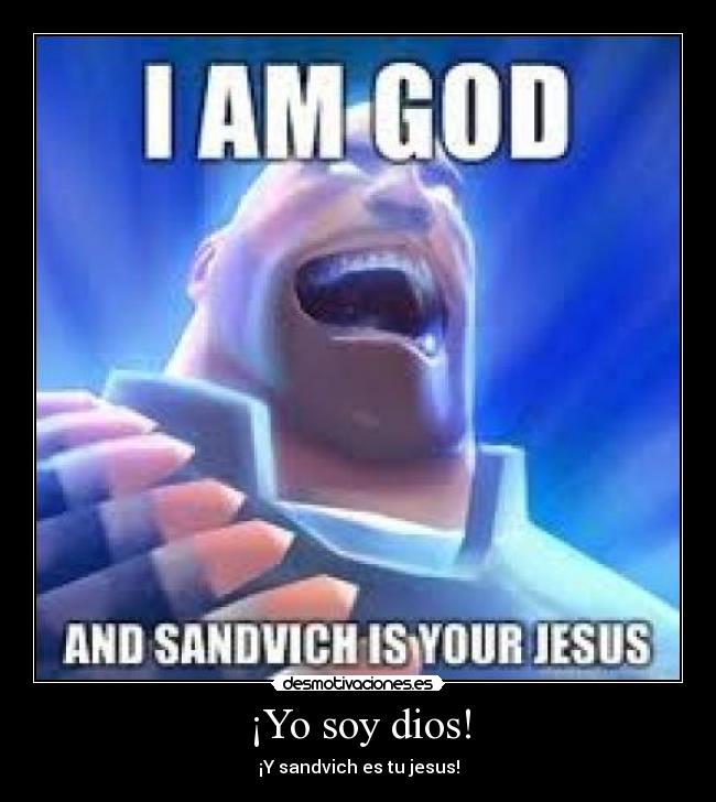 ¡Yo soy dios! - ¡Y sandvich es tu jesus!