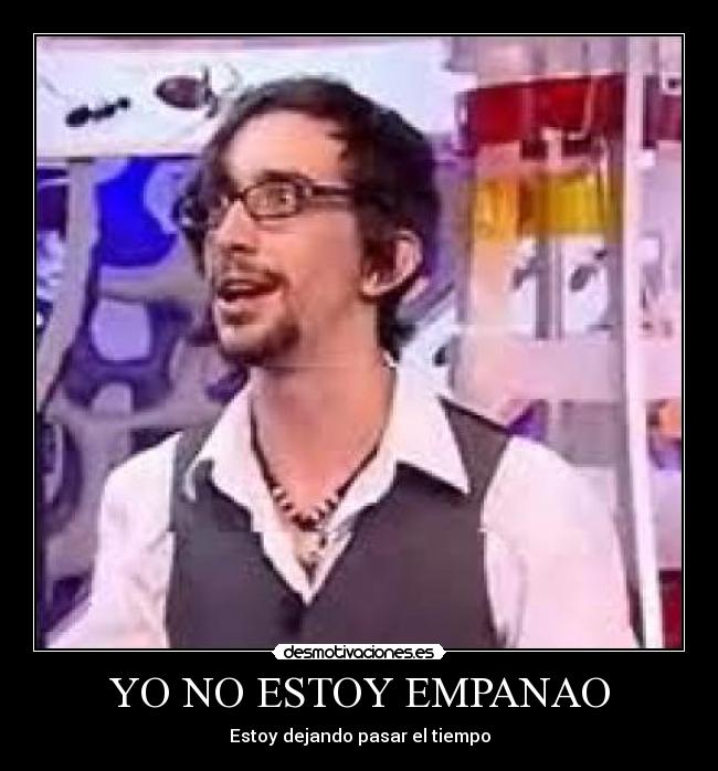 YO NO ESTOY EMPANAO -
