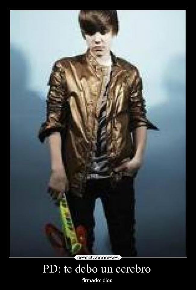 PD: te debo un cerebro  - firmado: dios 