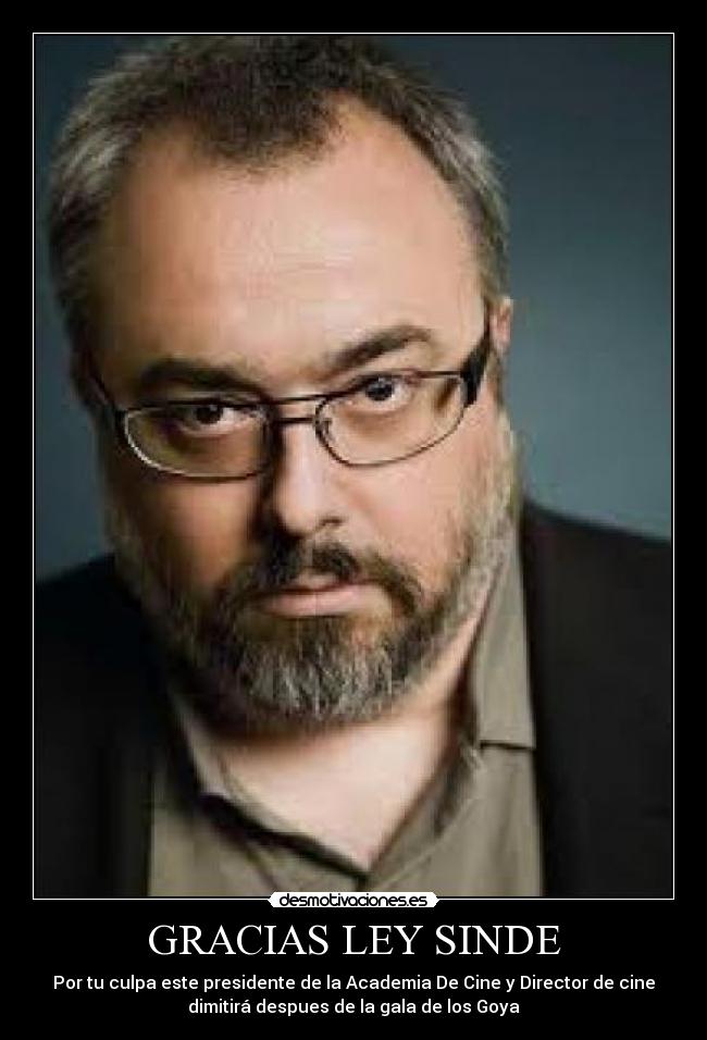 GRACIAS LEY SINDE - Por tu culpa este presidente de la Academia De Cine y Director de cine
dimitirá despues de la gala de los Goya
