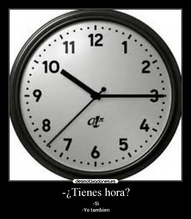 -¿Tienes hora? -