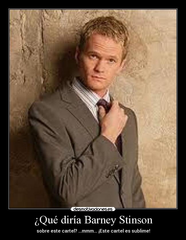 ¿Qué diría Barney Stinson - sobre este cartel? ...mmm... ¡Este cartel es sublime!