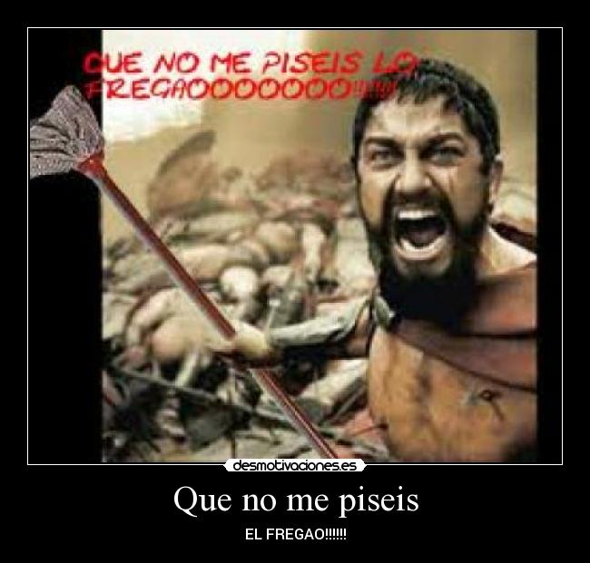 Que no me piseis -