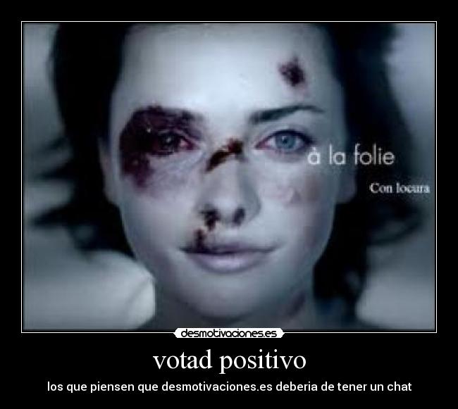 votad positivo - los que piensen que desmotivaciones.es deberia de tener un chat