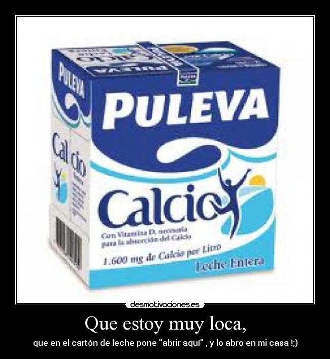 Que estoy muy loca, - 