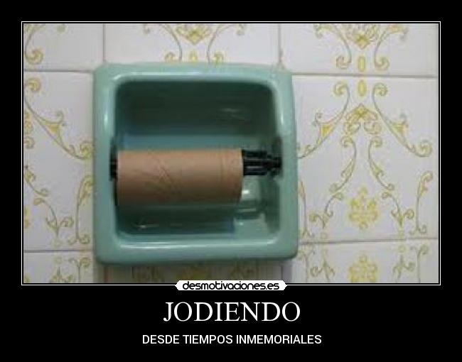JODIENDO - DESDE TIEMPOS INMEMORIALES