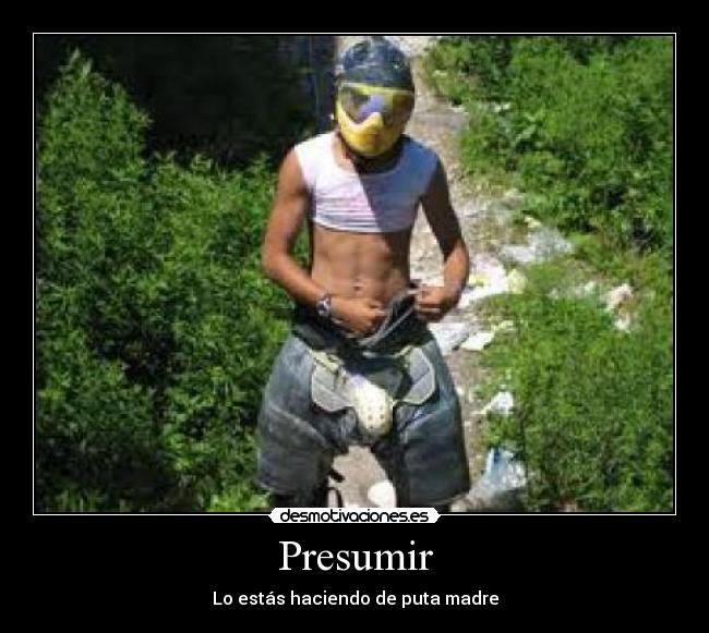 Presumir - Lo estás haciendo de puta madre