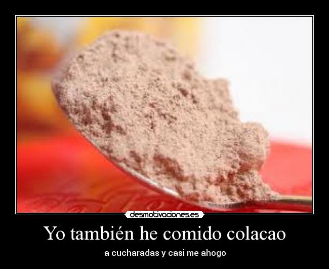 Yo también he comido colacao -