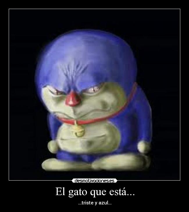 El gato que está... - ...triste y azul...