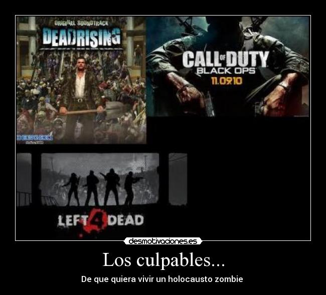 Los culpables... - De que quiera vivir un holocausto zombie 