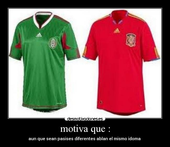 motiva que : - aun que sean pasises diferentes ablan el mismo idoma