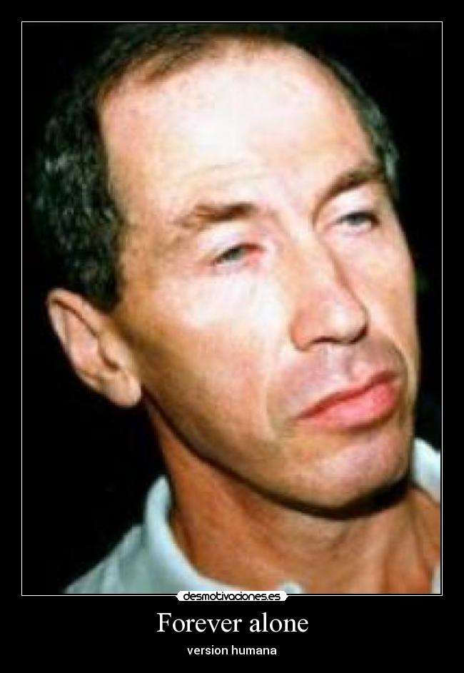 Forever alone -