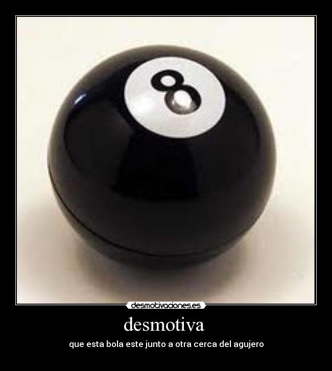 desmotiva - que esta bola este junto a otra cerca del agujero