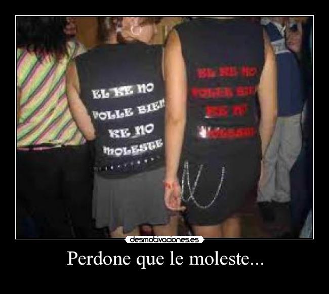 Perdone que le moleste... -