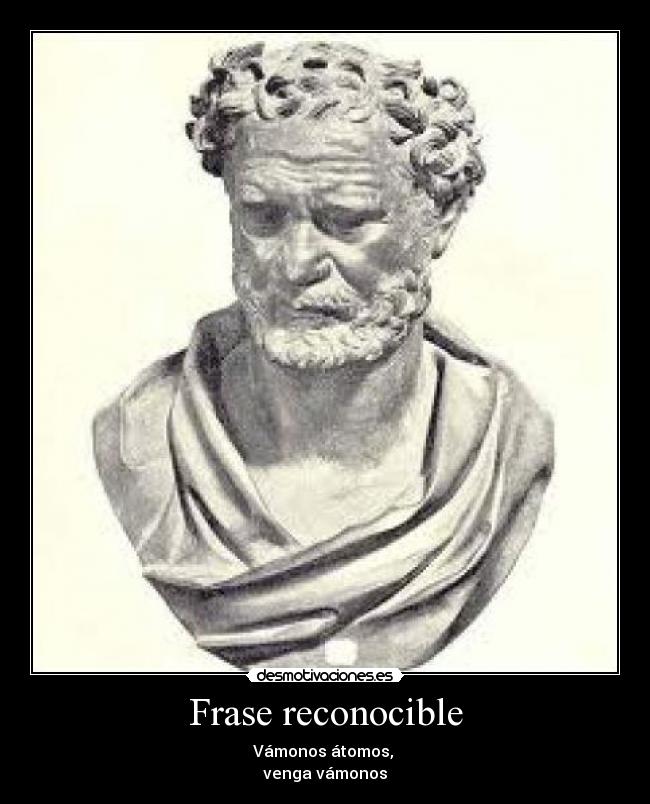 Frase reconocible - Vámonos átomos,
venga vámonos