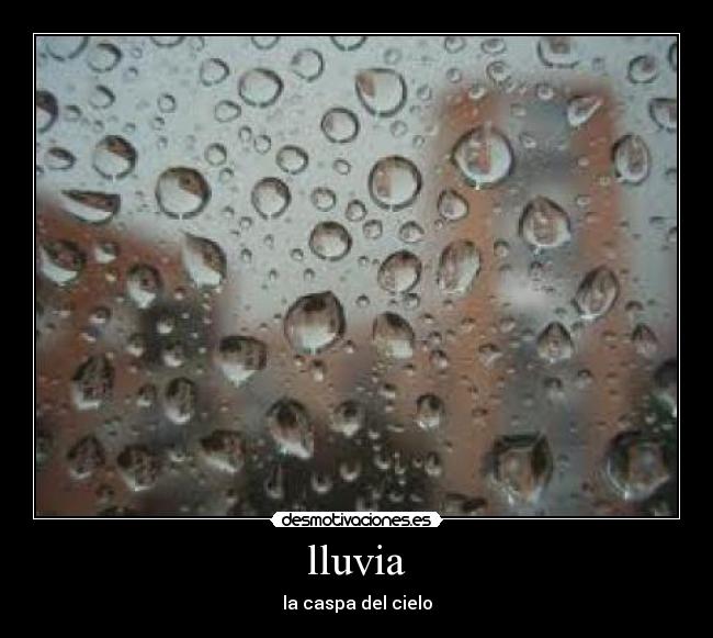 lluvia - la caspa del cielo