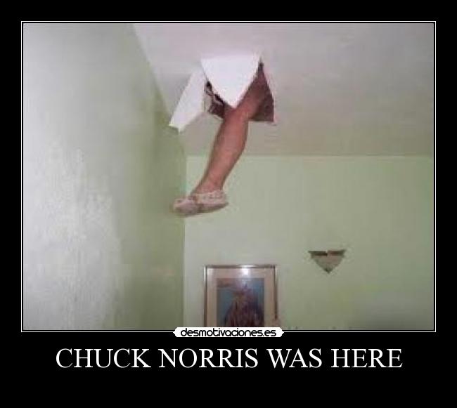 CHUCK NORRIS WAS HERE - 