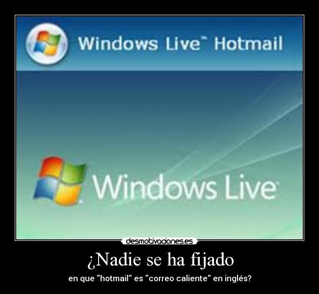 ¿Nadie se ha fijado - en que hotmail es correo caliente en inglés?