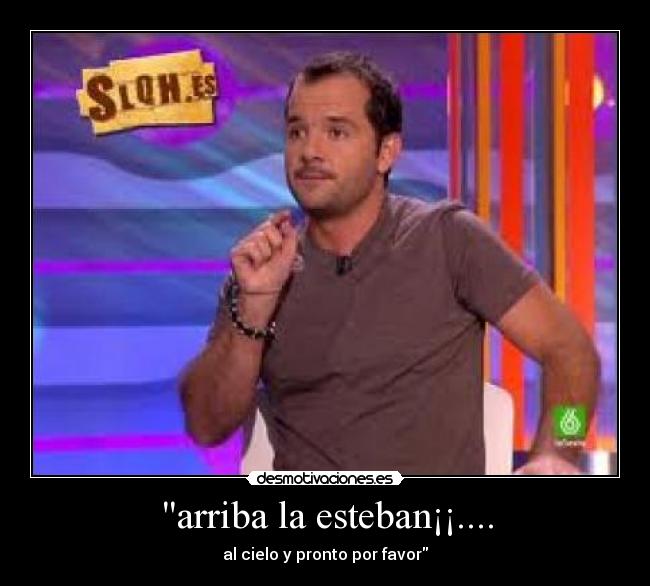 arriba la esteban¡¡.... -