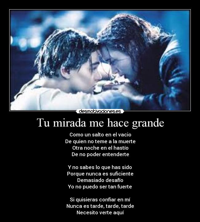 Tu mirada me hace grande -