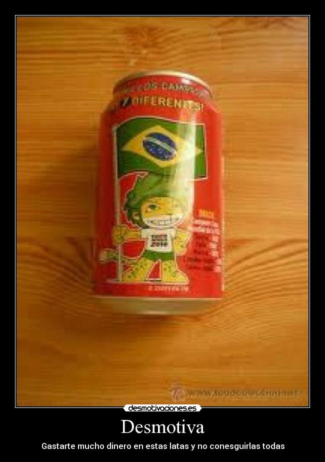 Desmotiva - Gastarte mucho dinero en estas latas y no conesguirlas todas