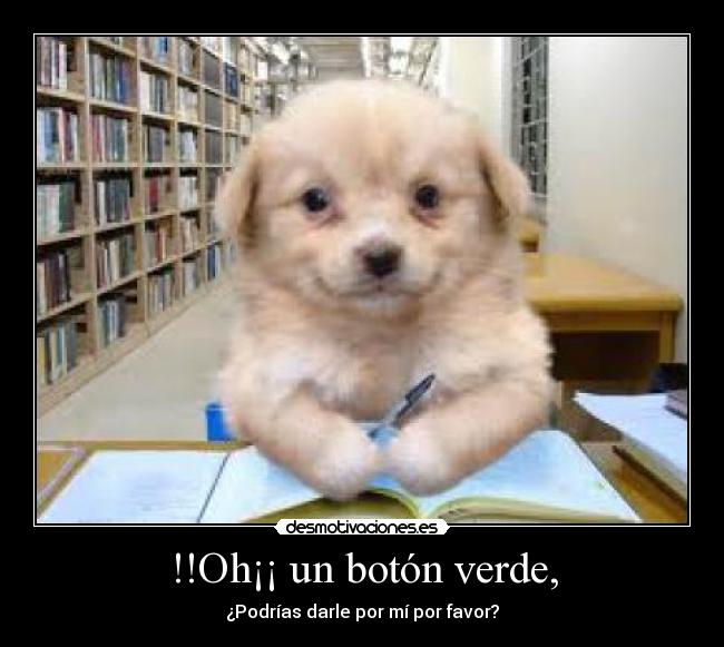 !!Oh¡¡ un botón verde, - 