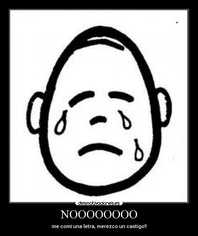 NOOOOOOOO - me comí una letra, merezco un castigo!!