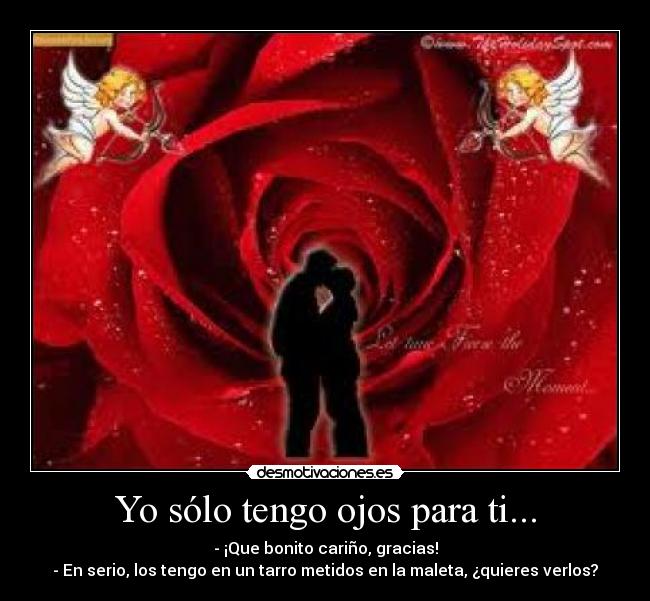 Yo sólo tengo ojos para ti... -