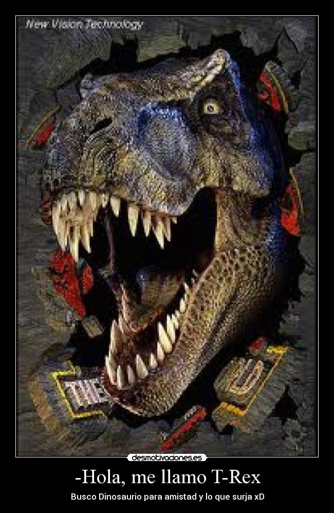-Hola, me llamo T-Rex - Busco Dinosaurio para amistad y lo que surja xD