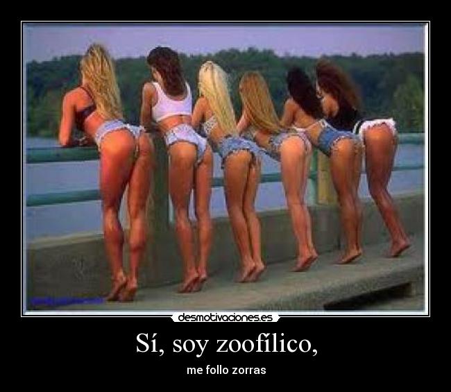 Sí, soy zoofílico, - 