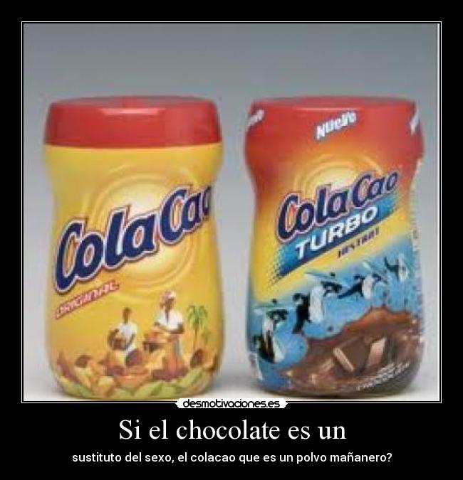 Si el chocolate es un - 
