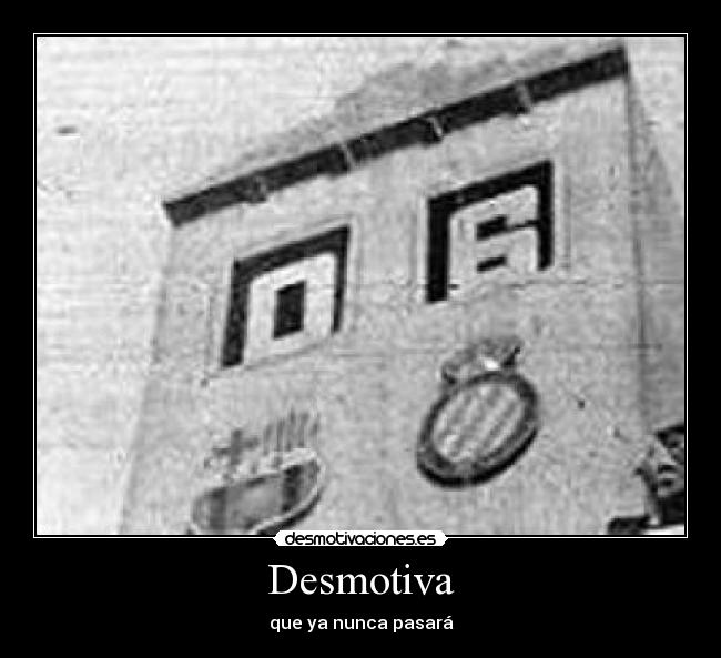 Desmotiva - que ya nunca pasará