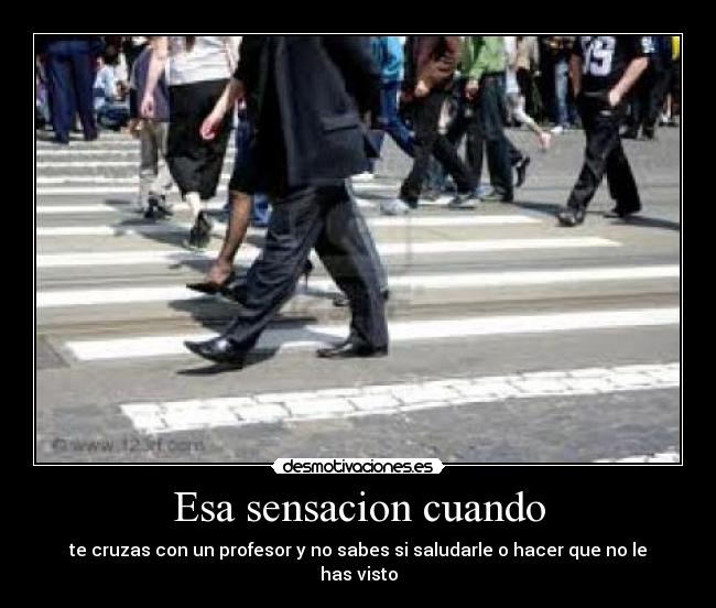 Esa sensacion cuando -