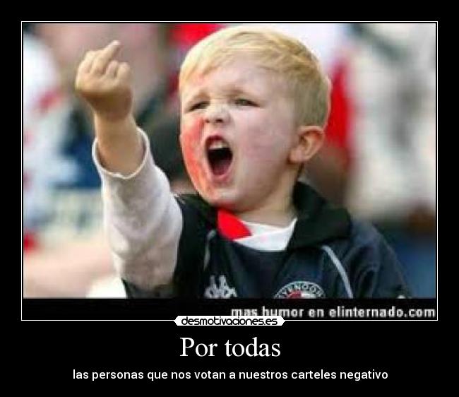 Por todas - las personas que nos votan a nuestros carteles negativo