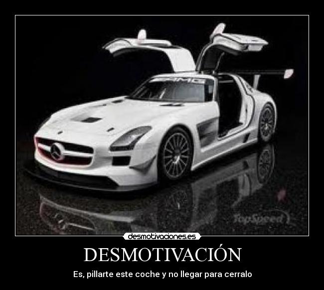 DESMOTIVACIÓN - Es, pillarte este coche y no llegar para cerralo