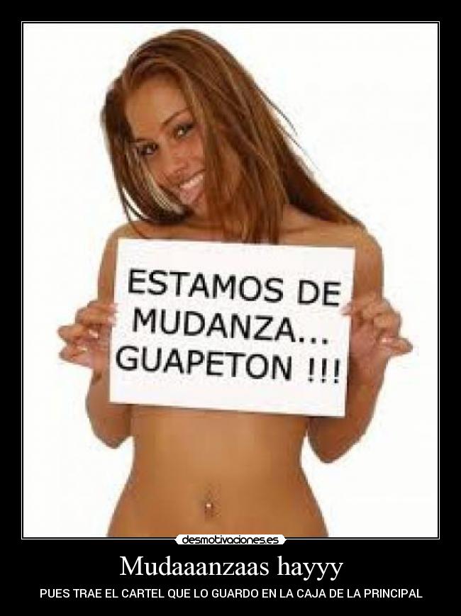 Mudaaanzaas hayyy - PUES TRAE EL CARTEL QUE LO GUARDO EN LA CAJA DE LA PRINCIPAL