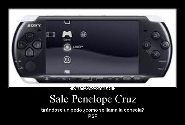 Sale Penelope Cruz - tirándose un pedo ¿como se llama la consola?
PSP