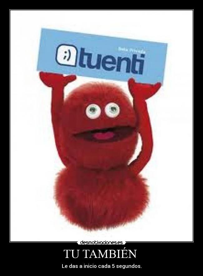 TU TAMBIÉN  - Le das a inicio cada 5 segundos.