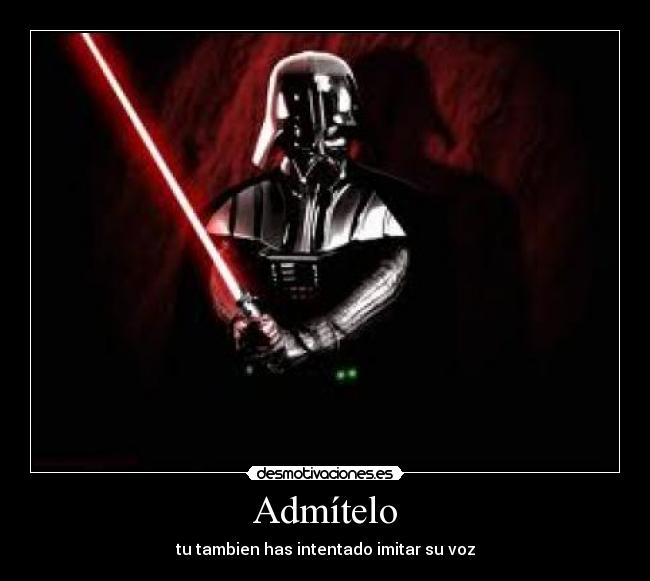 Admítelo - tu tambien has intentado imitar su voz