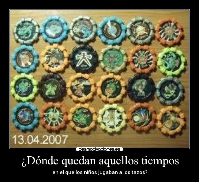 ¿Dónde quedan aquellos tiempos - en el que los niños jugaban a los tazos?