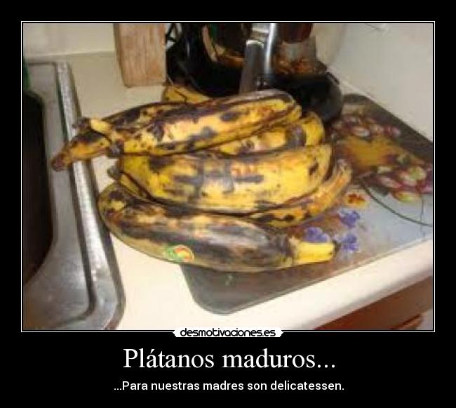 Plátanos maduros... -